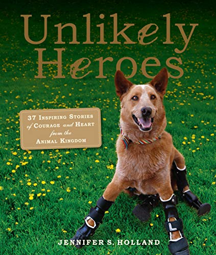 Unlikely Heroes: 37 Inspiring Stories of Courage and Heart from the Animal Kingdom (Unlikely Friendships) von Workman Publishing