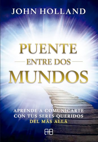 Puente entre dos mundos: Aprende a comunicarte con tus seres queridos del más allá von Arkano Books
