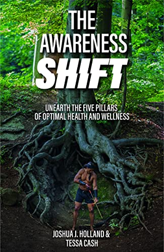 The Awareness Shift: Unearth the Five Pillars of Optimal Health and Wellness
