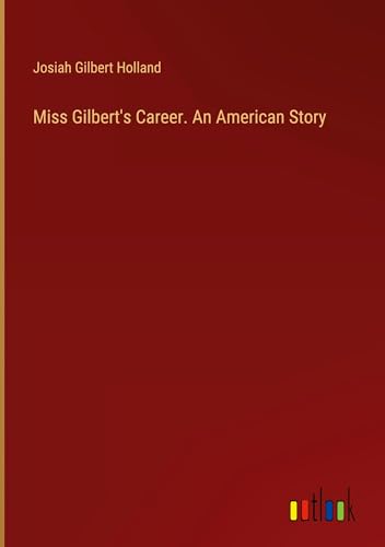 Miss Gilbert's Career. An American Story von Outlook Verlag