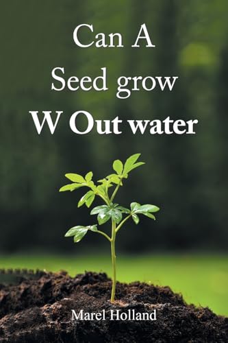 Can A Seed grow W Out water von Xlibris US