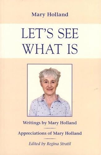 Let's See What Is: Writings by Mary Holland, Appreciations of Mary Holland von Mouritz