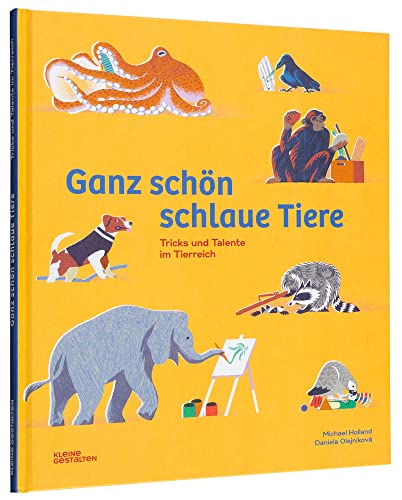 Ganz schön schlaue Tiere: Tricks und Talente im Tierreich von Kleine Gestalten