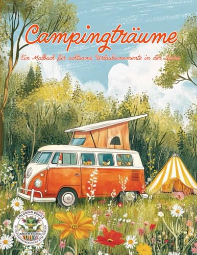 Campingträume - Ein Malbuch für achtsame Urlaubsmomente in der Natur: Malbuch für Erwachsene für Entspannung, Kreativität und Achtsamkeit (Coloring ... MTM-Verlag: Malbücher für Erwachsene) von Papierfresserchens MTM-VE