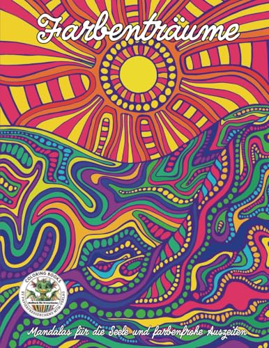 Farbenträume - Mandalas für die Seele und farbenfrohe Auszeiten: Malbuch für Erwachsene für Entspannung, Kreativität und Achtsamkeit (Coloring Books ... MTM-Verlag: Malbücher für Erwachsene) von Coloring Books by Papierfresserchens MTM-Verlag