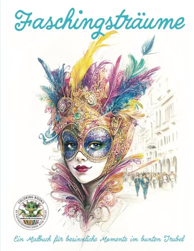 Faschingsträume - Ein Malbuch für besinnliche Momente im bunten Trubel: Malbuch für Erwachsene mit mehr als 50 Ausmalbildern für Entspannung, ... MTM-Verlag: Malbücher für Erwachsene) von Coloring Books by Papierfresserchens MTM-Verlag