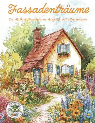 Fassadenträume - Ein Malbuch für erholsame Auszeiten mit alten Häusern: Malbuch für Erwachsene für Entspannung, Kreativität und Achtsamkeit (Coloring ... MTM-Verlag: Malbücher für Erwachsene)