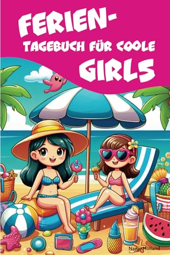 Ferientagebuch für coole Girls - für Reise, Urlaub und Ferien zu Hause für Mädchen - Tagebuch, Fotobuch, Freundebuch: mit Bucket-List und tollen Tipps ... Journals by Papierfresserchens MTM-Verlag) Ferientagebuch für coole Girls - für Reise, Urlaub und Ferien zu Hause für Mädchen - Tagebuch, Fotobuch, Freundebuch: mit Bucket-List und tollen Tipps ... Journals by Papierfresserchens MTM-Verlag)