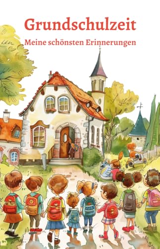 Grundschulzeit - Meine schönsten Erinnerungen: Von der Einschulung bis zur 4. Klasse - Eintragebuch für Mädchen und Jungen: Tagebuch, Freundebuch, ... Journals by Papierfresserchens MTM-Verlag) Grundschulzeit - Meine schönsten Erinnerungen: Von der Einschulung bis zur 4. Klasse - Eintragebuch für Mädchen und Jungen: Tagebuch, Freundebuch, ... Journals by Papierfresserchens MTM-Verlag)