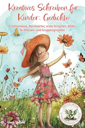 Kreatives Schreiben für Kinder: Gedichte - Erzählanlässe, Reimwörter, erste Strophen, Bilder für Klassen- und Gruppenprojekte: Fantasie und ... Writing by Papierfresserchens MTM-Verlag)