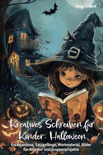 Kreatives Schreiben für Kinder: Halloween - Erzählanlässe, Satzanfänge, Wortmaterial, Bilder für Klassen- und Gruppenprojekte: Schreibmotivation, ... kernen, Fantasie und Kreativität fördern, Kreatives Schreiben für Kinder: Halloween - Erzählanlässe, Satzanfänge, Wortmaterial, Bilder für Klassen- und Gruppenprojekte: Schreibmotivation, ... kernen, Fantasie und Kreativität fördern,