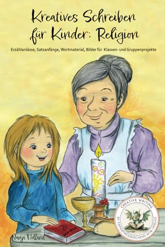 Kreatives Schreiben für Kinder: Religion: Erzählanlässe, Satzanfänge, Wortmaterial, Bilder für Klassen- und Gruppenprojekte Kreatives Schreiben für Kinder: Religion: Erzählanlässe, Satzanfänge, Wortmaterial, Bilder für Klassen- und Gruppenprojekte
