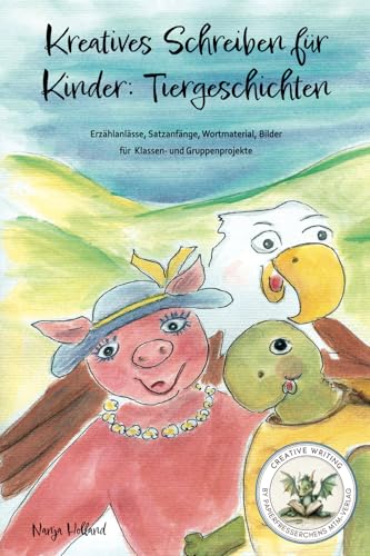 Kreatives Schreiben für Kinder: Tiergeschichten: Erzählanlässe, Satzanfänge, Wortmaterial, Bilder für Klassen- und Gruppenprojekte von Papierfresserchens MTM-verlag