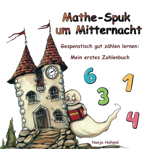 Mathe-Spuk um Mitternacht - Gespenstisch gut zählen lernen: Mein erstes Zahlenbuch für Kinder ab 4 Jahren: Vorschulheft für Kinder im Vorschulalter ... schreiben und verstehen lernen - Übungsheft Mathe-Spuk um Mitternacht - Gespenstisch gut zählen lernen: Mein erstes Zahlenbuch für Kinder ab 4 Jahren: Vorschulheft für Kinder im Vorschulalter ... schreiben und verstehen lernen - Übungsheft