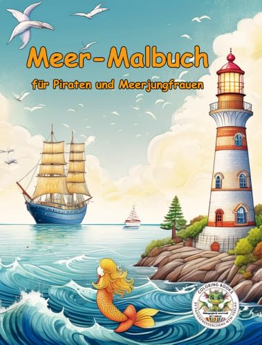Meer Malbuch für Piraten und Meerjungfrauen - Malvorlagen für Kinder ab 7 Jahren mit Küstenmotiven:: Schiffe, Meerjungfrauen, Fische, Muscheln, Häfen ... MTM-Verlag: Malbücher für Kinder)