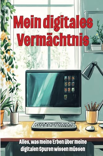Mein digitales Vermächtnis - Alles, was meine Erben über meine digitalen Spuren wissen müssen: Leitfaden für die Verwaltung Ihres digitalen Nachlasses von Herzsprung-Verlag