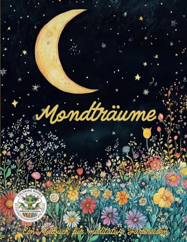 Mondträume - Ein Malbuch für meditative Farbreisen: Malbuch für Erwachsene mit mehr als 50 Ausmalbildern für Entspannung, Achtsamkeit und Stressabbau: ... MTM-Verlag: Malbücher für Erwachsene) Mondträume - Ein Malbuch für meditative Farbreisen: Malbuch für Erwachsene mit mehr als 50 Ausmalbildern für Entspannung, Achtsamkeit und Stressabbau: ... MTM-Verlag: Malbücher für Erwachsene) von Coloring Books by Papierfresserchens MTM-Verlag