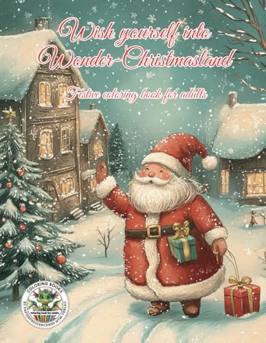 Wish yourself into Wonder-Christmasland: Festive coloring book for adults Wish yourself into Wonder-Christmasland: Festive coloring book for adults von Independently published