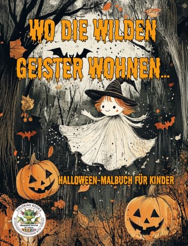 Wo die wilden Geister wohnen ... Halloween Malbuch für Kinder, pädagogisch wertvoll, Grusel Ausmalbuch: Ausmalbilder in verschiedenen ... MTM-Verlag: Malbücher für Kinder)