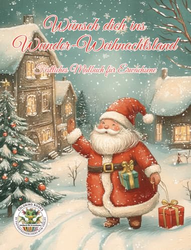 Wünsch dich in Wunder-Weihnachtsland - Festliches Malbuch für Erwachsene, mit Adventsmotiven, mit Weihnachtsbildern: Ausmalbücher für Erwachsene, ... MTM-Verlag: Malbücher für Erwachsene)
