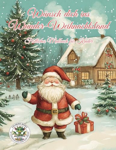 Wünsch dich ins Wunder-Weihnachtsland - Festliches Malbuch für Kinder: Qualitativ hochwertige Ausmalbilder in verschiedenen Schwierigkeitsstufen für ... MTM-Verlag: Malbücher für Kinder)