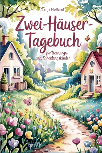 Zwei-Häuser-Tagebuch für Trennungs- und Scheidungskinder: Zwei Zuhause – und hier dein Platz für alles, was du fühlst von Papierfresserchens MTM-Verlag