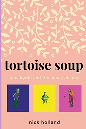 Tortoise Soup: plus Byron And The Mince Pie Spy von Independently published