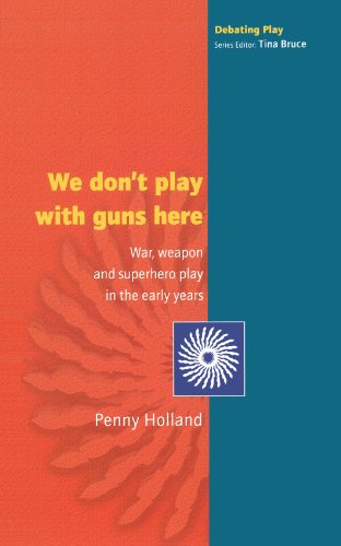 We Don'T Play With Guns Here: War, Weapon and Superhero Play in the Early Years (Debating Play) von Open University Press