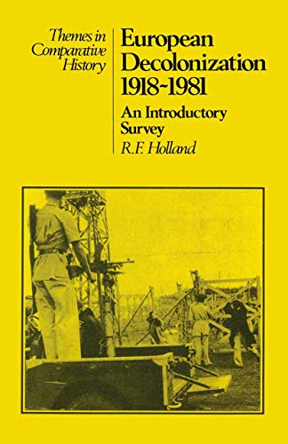 European Decolonization 1918-1981: An Introductory Survey (Themes in Comparative History)