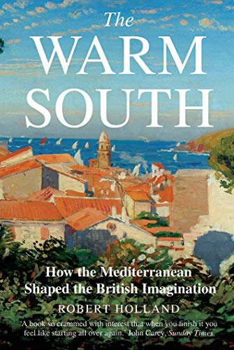 The Warm South: How the Mediterranean Shaped the British Imagination