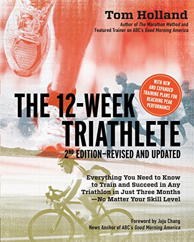 12 Week Triathlete, 2nd Edition-Revised and Updated: Everything You Need to Know to Train and Succeed in Any Triathlon in Just Three Months - No Matter Your Skill Level 12 Week Triathlete, 2nd Edition-Revised and Updated: Everything You Need to Know to Train and Succeed in Any Triathlon in Just Three Months - No Matter Your Skill Level