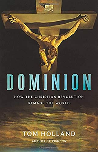 Dominion: How the Christian Revolution Remade the World