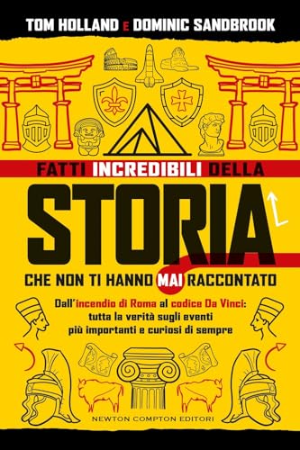 Fatti incredibili della storia che non ti hanno mai raccontato. Dall'incendio di Roma al codice Da Vinci: tutta la verità sugli eventi più importanti e curiosi di sempre (Grandi manuali Newton) von Newton Compton Editori