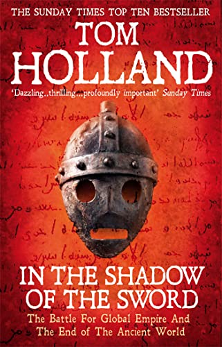 In The Shadow Of The Sword: The Battle for Global Empire and the End of the Ancient World In The Shadow Of The Sword: The Battle for Global Empire and the End of the Ancient World