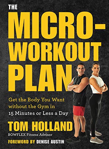 The Micro-Workout Plan: Get the Body You Want Without the Gym in 15 Minutes or Less a Day von Sterling