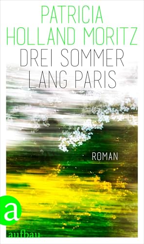 Drei Sommer lang Paris: Roman von Aufbau