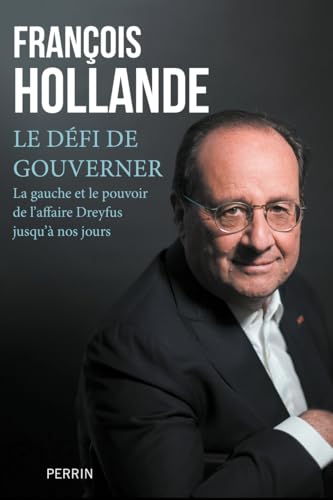 Le défi de gouverner: La Gauche au pouvoir de l'affaire Dreyfus jusqu'à nos jours