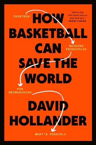 How Basketball Can Save the World: 13 Guiding Principles for Reimagining What's Possible