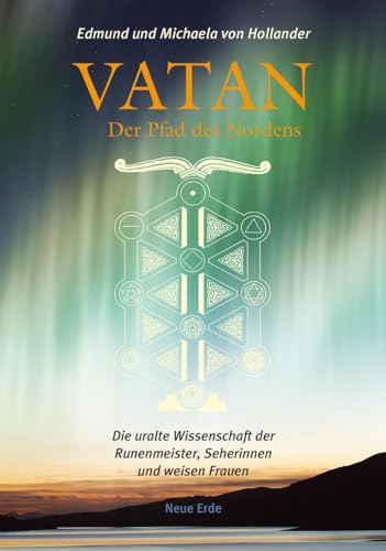 Vatan – der Pfad des Nordens: Die uralte Wissenschaft der Runenmeister, Seherinnen und weisen Frauen von Neue Erde GmbH