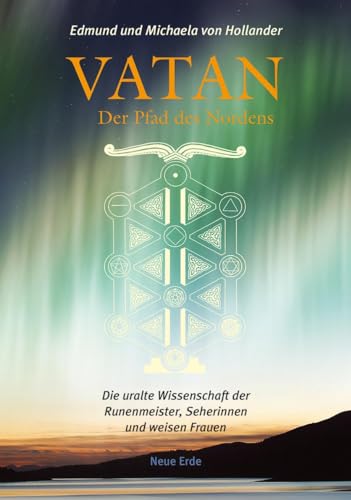 Vatan – der Pfad des Nordens: Die uralte Wissenschaft der Runenmeister, Seherinnen und weisen Frauen