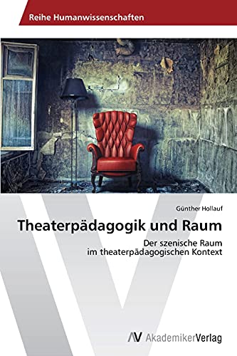 Theaterpädagogik und Raum: Der szenische Raum im theaterpädagogischen Kontext