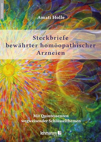 Steckbriefe bewährter homöopathischer Arzneien: Mit Quintessenzen wegweisender Schlüsselthemen von Lehmanns Media GmbH