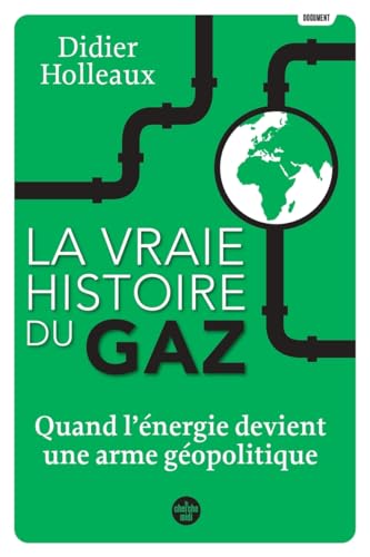 La vraie histoire du gaz - Quand l'énergie devient une arme géopolitique von CHERCHE MIDI