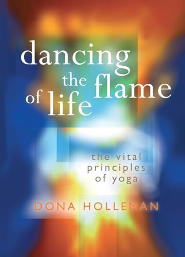 Dancing the Flame of Life: The vital principles of yoga