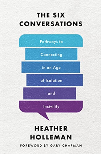 The Six Conversations: Pathways to Connecting in an Age of Isolation and Incivility von Moody Publishers