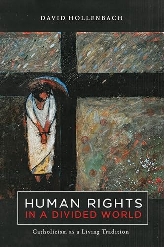 Human Rights in a Divided World: Catholicism As a Living Tradition (Moral Traditions)