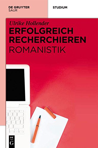 Erfolgreich recherchieren - Romanistik Erfolgreich recherchieren - Romanistik von De Gruyter Saur