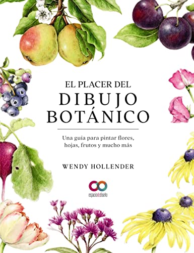 El placer del dibujo botánico. Una guía para pintar flores, hojas, frutos y mucho más (ESPACIO DE DISEÑO)