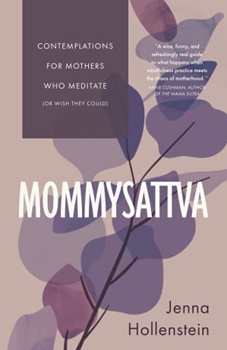 Mommysattva: Contemplations for Mothers Who Meditate (or Wish They Could) von Lionheart Press, a division of Padma Media