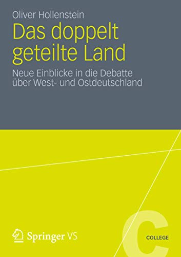 Das doppelt geteilte Land: Neue Einblicke in die Debatte über West- und Ostdeutschland (VS College) von Springer VS